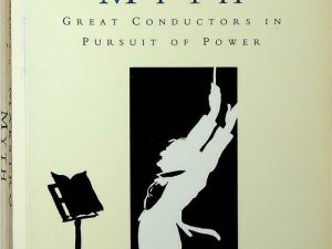 The Maestro Myth: Great Conductors in Pursuit of Power